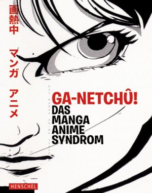 ISBN 9783894876074: ga-netchû! Das Manga /Anime Syndrom [erscheint zu den Ausstellungen Mangamania - Comic-Kultur in Japan 1800 bis 2008, 27. Februar bis 25. Mai im Museum für Angewandte Kunst Frankfurt und Anime! High Art - Pop Culture, 27. Februar bis 3. August 2008 im Deutschen Filmmuseum ; weitere Stationen Louisiana Museum of Modern Art, Humlebaek, 8. Oktober 2008 bis 22. Februar 2009 ; Academy of Motion Picture Arts and Sciences, Beverly Hills, Los Angeles, Mai bis August 2009]