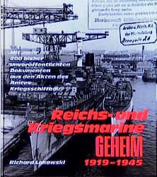 ISBN 9783894880316: Reichs- und Kriegsmarine geheim 1919 - 1945. Mit mehr als 200 bisher unveröffentlichten Dokumenten aus den Akten des Amtes Kriegsschiffbau