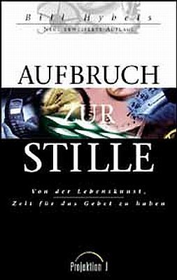 gebrauchtes Buch – Bill Hybels – Aufbruch zur Stille. Von der Lebenskunst, Zeit für das Gebet zu haben