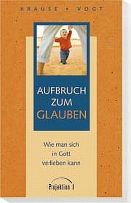 ISBN 9783894905255: Aufbruch zum Glauben – Wie man sich in Gott verlieben kann