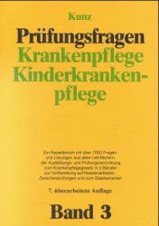 Winfried Kunz (Autor) - Prfungsfragen Krankenpflege, Kinderkrankenpflege Bd.3 Ein Repetitorium mit ber 7000 Fragen und Lsungen aus allen Lehrfchern der Ausbildungsverordnung und Prfungsverordnung zum Krankenpflegegesetz zur Vorbereitung auf Klassenarbeiten, Zwischenprfungen und zum Staatsexamen