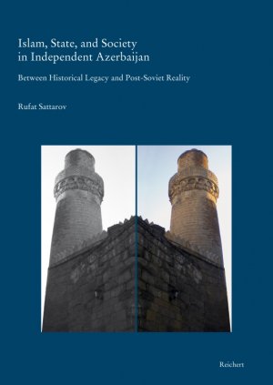 ISBN 9783895006920: Islam, State, and Society in Independent Azerbaijan – Between Historical Legacy and Post-Soviet Reality - with special reference to Baku and its environs