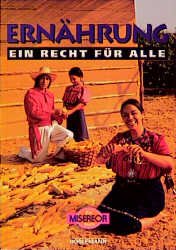 ISBN 9783895020605: Ernährung. Ein Recht für alle. Ein Misereor Buch