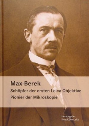 ISBN 9783895062841: Max Berek – Schoepfer der ersten Leica Objektive. Pionier der Mikroskopie.