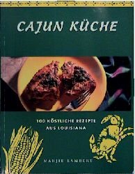 gebrauchtes Buch – Lambert, Marjie (Mitwirkender) – Cajun-Küche. 100 köstliche Rezepte aus Louisiana. Marjie Lambert. [Food photogr.: Trevor Wood. Ed.: Susie Ward. Übers. aus dem Engl.: Cornell Ehrhardt]