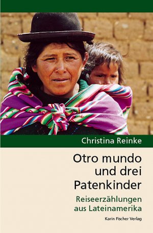 gebrauchtes Buch – Christina Reinke – Otro mundo und drei Patenkinder - Reiseerzählungen aus Lateinamerika