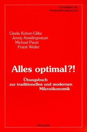 ISBN 9783895180460: Alles optimal?! - Übungsbuch zur traditionellen und modernen Mikroökonomik