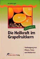 ISBN 9783895260148: Die Heilkraft im Grapefruitkern