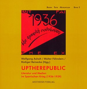 ISBN 9783895285943: Uptherepublic - Literatur und Medien im Spanischen Krieg (1936-1939)