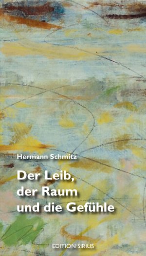 ISBN 9783895286100: Der Leib, der Raum und die Gefühle | Hermann Schmitz | Taschenbuch | Edition sirius | 95 S. | Deutsch | 2007 | Aisthesis | EAN 9783895286100