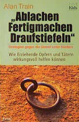 ISBN 9783895300165: Ablachen, Fertigmachen, DraufstiefelnStrategien gegen die Gewalt an Schulen ; wie Erziehende Opfern und Tätern wirkungsvoll helfen können.