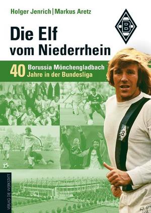 gebrauchtes Buch – Holger Jenrich – Die Elf vom Niederrhein. 40 Jahre Borussia Mönchengladbach in der Bundesliga