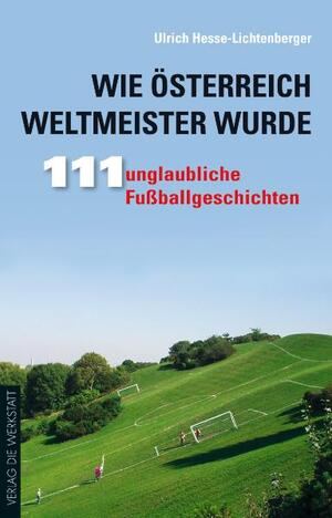 gebrauchtes Buch – Ulrich Hesse-Lichtenberger – Wie Österreich Weltmeister wurde. 111 unglaubliche Fußballgeschichten