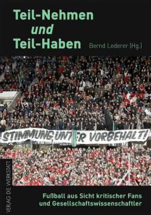 Gerhard Vinnai, Gerald Hdl, Peter Stger und Christian Deker - Teil-Nehmen und Teil-Haben: Fussball aus Sicht kritischer Fans und Gesellschaftswissens