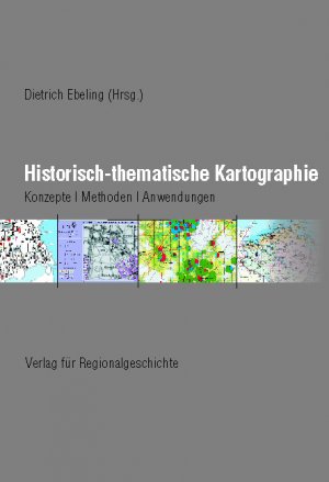 ISBN 9783895342752: Historisch-thematische Kartographie - Konzepte – Methoden – Anwendungen