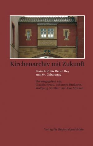 ISBN 9783895347009: Kirchenarchiv mit Zukunft – Festschrift für Bernd Hey zum 65. Geburtstag