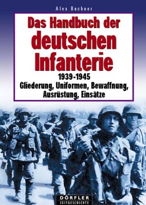 gebrauchtes Buch – Alex Buchner – Das Handbuch der deutschen Infanterie 1939 - 1945: Gliederung, Uniformen, Bewaffnung, Ausrüstung, Einsätze [Gebundene Ausgabe] Alex Buchner (Autor)