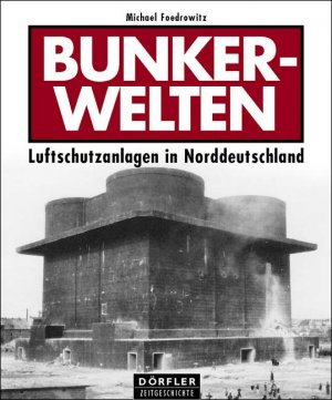 ISBN 9783895550621: Bunkerwelten: Luftschutzanlagen in Norddeutschland [Gebundene Ausgabe] Michael Foedrowitz (Autor)