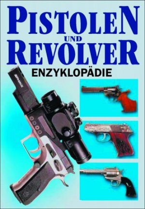 ISBN 9783895550744: Pistolen- und Revolver-Enzyklopädie