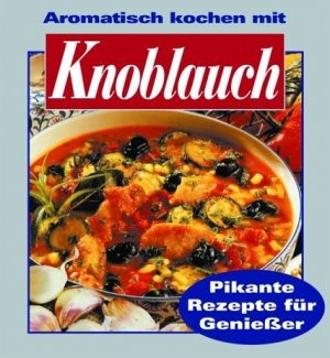 gebrauchtes Buch – unbekannt – Knoblauch: Aromatisch kochen