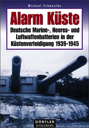 ISBN 9783895551789: Alarm Küste - Deutsche Marine-, Heeres- und Luftwaffenbatterien in der Küstenverteidigung 1939-1945