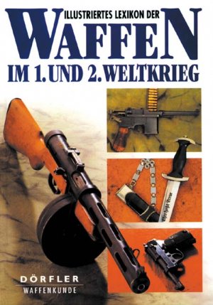 ISBN 9783895552236: Illustriertes Lexikon der Waffen im 1. und 2. Weltkrieg. Waffenkunde.