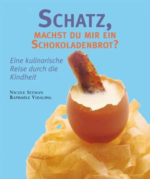 ISBN 9783895554933: Schatz, machst du mir ein Schokoladenbrot? - Eine kulinarische Reise durch die Kindheit