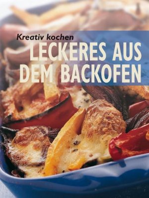 ISBN 9783895555220: Kreativ kochen - Leckeres aus dem Backofen