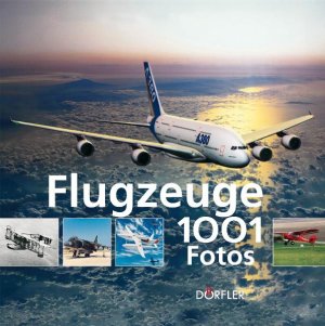 ISBN 9783895555688: Flugzeuge - 1001 Fotos