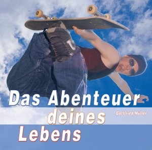 ISBN 9783895628887: Das Abenteuer deines Lebens