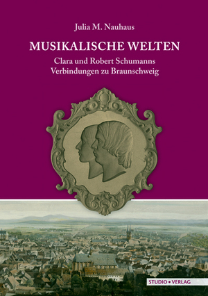 ISBN 9783895641459: Musikalische Welten - Clara und Robert Schumanns Verbindungen zu Braunschweig