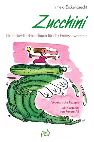 ISBN 9783895661310: Zucchini – Ein Erste-Hilfe-Handbuch für die Ernteschwemme - vegetarische Rezepte