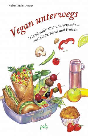 ISBN 9783895662645: Vegan unterwegs - Schnell zubereitet und verpackt - für Schule, Beruf und Freizeit