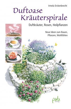 ISBN 9783895663444: Duftoase Kräuterspirale - Duftkräuter, Rosen, Heilpflanzen - Neue Ideen zum Bauen, Pflanzen, Wohlfühlen