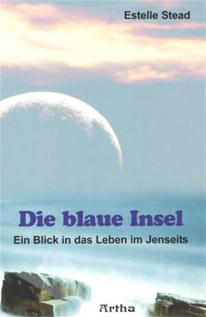 ISBN 9783895750717: Die blaue Insel – Ein Blick in das Leben im Jenseits