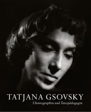 ISBN 9783895811050: Tatjana Gsovsky - Choreographin und Tanzpädagogin. Akademie der Künste, Archiv. Max W. Busch. [Hrsg. von der Akademie der Künste, Berlin]