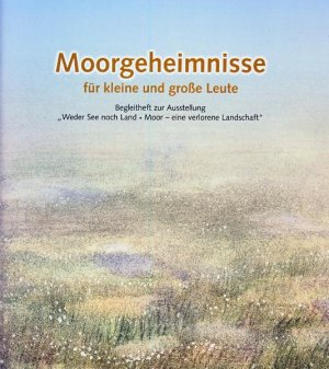 Staatliches Museum f. Naturkunde u. Vorgeschichte Oldenburg (Herausgeber), Marianne Janssen (Autor), Kirsten Preuss (Autor) - Moorgeheimnisse fr kleine und grosse Leute
