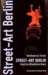 gebrauchtes Buch – Treeck, Bernhard van – Street-Art Berlin. Kunst im öffentlichen Raum