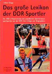 ISBN 9783896023483: Das grosse Lexikon der DDR-Sportler – Die 1000 erfolgreichsten Sportler aus der DDR, ihre Erfolge, Medaillen und Biografien