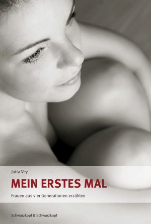 ISBN 9783896028181: Mein erstes Mal - Frauen aus vier Generationen erzählen