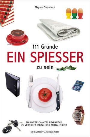 ISBN 9783896029133: 111 Gründe, ein Spießer zu sein - Ein unverschämtes Bekenntnis zu Vernunft, Moral und Behaglichkeit