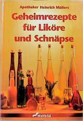 ISBN 9783896047212: Apotheker Heinrich Müllers Geheimrezepte für Liköre und Schnäpse