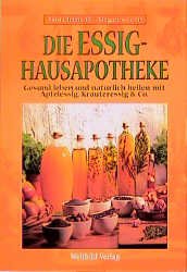 gebrauchtes Buch – Angerstein, Joachim H – Die Essig Hausapotheke. Gesund leben und natürlich heilen mit Apfelessig, Kräuteressig & Co.