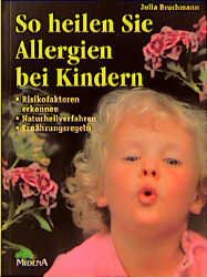 ISBN 9783896047410: So heilen Sie Allergien bei Kindern. Risikofaktoren erkennen, Naturheilverfahren, Ernährungsregeln.