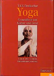 gebrauchtes Buch – Yoga - Gesundheit von Körper und Geist. Leben und Lehren Krishnamacharyas