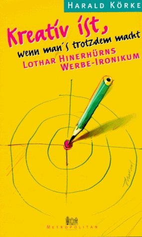 ISBN 9783896230621: Kreativ ist, wenn man's trotzdem macht. Lothar Hinerhrns Werbe- Ironikum