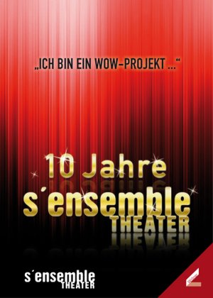 ISBN 9783896397676: 10 Jahre Sensemble Theater: Ich bin ein Wow-Projekt ... [Paperback] [May 03, 2010] S'ensemble Theat...