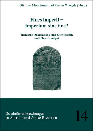 ISBN 9783896467355: Fines imperii - imperium sine fine ? Römische Okkupations- und Grenzpolitik im frühen Principat - Beiträge zum Kongress ,Fines imperii - imperium sine fine ?’ in Osnabrück vom 14. bis 18. September 2009