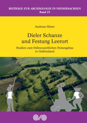 neues Buch – Andreas Hüser – Dieler Schanze und Festung Leerort / Studien zum frühneuzeitlichen Festungsbau in Ostfriesland