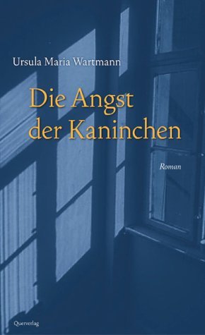 gebrauchtes Buch – Wartmann, Ursula M – Die Angst der Kaninchen. Roman